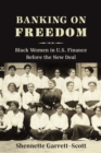 Banking on Freedom : Black Women in U.S. Finance Before the New Deal - eBook