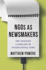 NGOs as Newsmakers : The Changing Landscape of International News - eBook