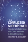 The Conflicted Superpower : America's Collaboration with China and India in Global Innovation - eBook