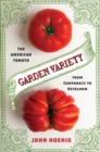 Garden Variety : The American Tomato from Corporate to Heirloom - eBook