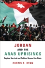 Jordan and the Arab Uprisings : Regime Survival and Politics Beyond the State - eBook