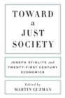 Toward a Just Society : Joseph Stiglitz and Twenty-First Century Economics - eBook