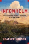 Infowhelm : Environmental Art and Literature in an Age of Data - eBook