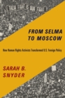 From Selma to Moscow : How Human Rights Activists Transformed U.S. Foreign Policy - eBook