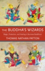 The Buddha's Wizards : Magic, Protection, and Healing in Burmese Buddhism - eBook