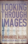 Looking Through Images : A Phenomenology of Visual Media - eBook