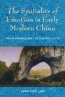 The Spatiality of Emotion in Early Modern China : From Dreamscapes to Theatricality - eBook