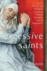 Excessive Saints : Gender, Narrative, and Theological Invention in Thomas of Cantimpre's Mystical Hagiographies - eBook