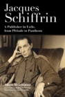 Jacques Schiffrin : A Publisher in Exile, from Pleiade to Pantheon - eBook