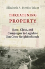 Threatening Property : Race, Class, and Campaigns to Legislate Jim Crow Neighborhoods - eBook