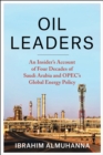 Oil Leaders : An Insider's Account of Four Decades of Saudi Arabia and OPEC's Global Energy Policy - eBook