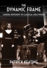 The Dynamic Frame : Camera Movement in Classical Hollywood - eBook