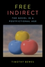 Free Indirect : The Novel in a Postfictional Age - eBook