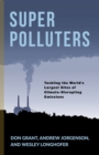 Super Polluters : Tackling the World's Largest Sites of Climate-Disrupting Emissions - eBook