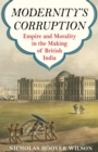 Modernity's Corruption : Empire and Morality in the Making of British India - eBook