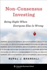 Non-Consensus Investing : Being Right When Everyone Else Is Wrong - eBook