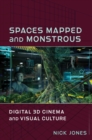 Spaces Mapped and Monstrous : Digital 3D Cinema and Visual Culture - eBook