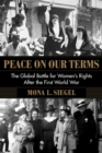 Peace on Our Terms : The Global Battle for Women's Rights After the First World War - eBook