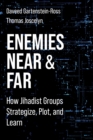 Enemies Near and Far : How Jihadist Groups Strategize, Plot, and Learn - eBook