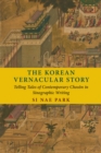 The Korean Vernacular Story : Telling Tales of Contemporary Choson in Sinographic Writing - eBook