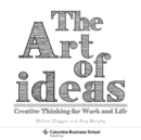 The Art of Ideas : Creative Thinking for Work and Life - eBook