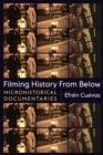 Filming History from Below : Microhistorical Documentaries - eBook