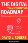 The Digital Transformation Roadmap : Rebuild Your Organization for Continuous Change - eBook