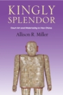 Kingly Splendor : Court Art and Materiality in Han China - eBook