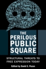 The Perilous Public Square : Structural Threats to Free Expression Today - eBook