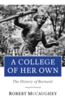 A College of Her Own : The History of Barnard - eBook