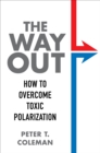 The Way Out : How to Overcome Toxic Polarization - eBook