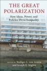The Great Polarization : How Ideas, Power, and Policies Drive Inequality - eBook