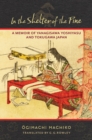 In the Shelter of the Pine : A Memoir of Yanagisawa Yoshiyasu and Tokugawa Japan - eBook