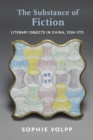 The Substance of Fiction : Literary Objects in China, 1550-1775 - eBook