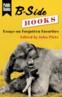 B-Side Books : Essays on Forgotten Favorites - eBook