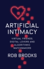 Artificial Intimacy : Virtual Friends, Digital Lovers, and Algorithmic Matchmakers - eBook
