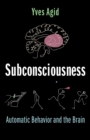 Subconsciousness : Automatic Behavior and the Brain - eBook