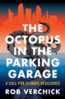 The Octopus in the Parking Garage : A Call for Climate Resilience - eBook