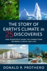 The Story of Earth's Climate in 25 Discoveries : How Scientists Found the Connections Between Climate and Life - eBook
