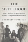 The Sisterhood : How a Network of Black Women Writers Changed American Culture - eBook