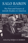 Salo Baron : The Past and Future of Jewish Studies in America - eBook