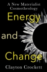 Energy and Change : A New Materialist Cosmotheology - eBook