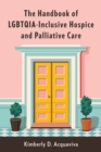 The Handbook of LGBTQIA-Inclusive Hospice and Palliative Care - eBook