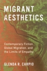 Migrant Aesthetics : Contemporary Fiction, Global Migration, and the Limits of Empathy - eBook