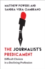 The Journalist's Predicament : Difficult Choices in a Declining Profession - eBook