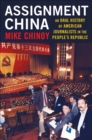 Assignment China : An Oral History of American Journalists in the People's Republic - eBook