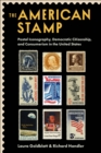 The American Stamp : Postal Iconography, Democratic Citizenship, and Consumerism in the United States - eBook