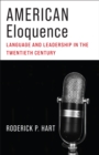 American Eloquence : Language and Leadership in the Twentieth Century - eBook