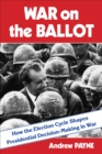 War on the Ballot : How the Election Cycle Shapes Presidential Decision-Making in War - eBook