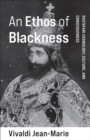 An Ethos of Blackness : Rastafari Cosmology, Culture, and Consciousness - eBook